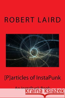 [P]articles of InstaPunk: An InstaPunk Book Laird, R. F. 9781545351345 Createspace Independent Publishing Platform - książka