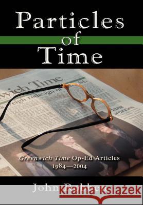 Particles of Time: Greenwich Time Op-Ed Articles 1984-2004 Robben, John 9780595669585 iUniverse - książka