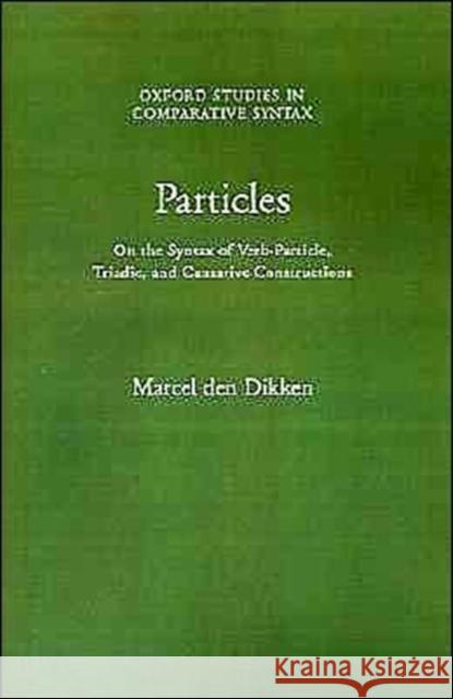 Particles: On the Syntax of Verb-Particle, Triadic, and Causative Constructions Den Dikken, Marcel 9780195091342 Oxford University Press - książka