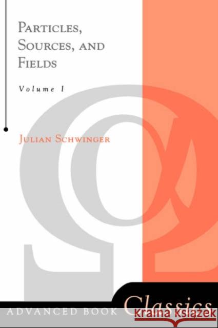 Particles, Sources, And Fields, Volume 1 Julian Seymour Schwinger 9780738200538 Perseus Books Group - książka