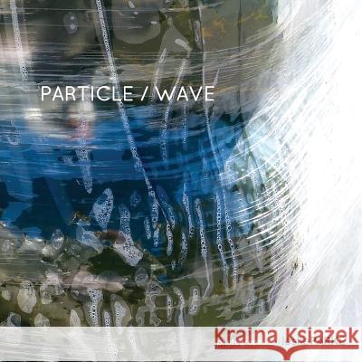 Particle/Wave Photographs by Leslie Parke Leslie Parke 9781365251290 Lulu.com - książka