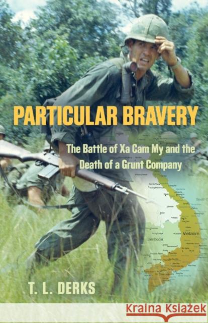 Particular Bravery: The Battle of Xa Cam My and the Death of a Grunt Company T. L. Derks 9781958877982 Booklocker.com - książka