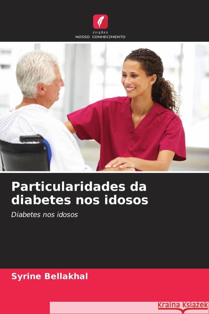 Particularidades da diabetes nos idosos Bellakhal, Syrine 9786204354767 Edições Nosso Conhecimento - książka