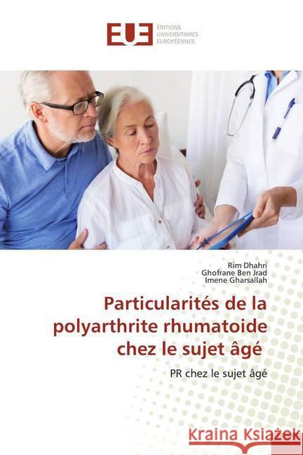 Particularités de la polyarthrite rhumatoide chez le sujet âgé : PR chez le sujet âgé Dhahri, Rim; Ben Jrad, Ghofrane; Gharsallah, Imene 9786139565375 Éditions universitaires européennes - książka