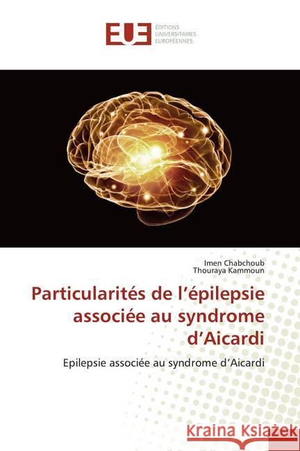 Particularités de l'épilepsie associée au syndrome d'Aicardi : Epilepsie associée au syndrome d'Aicardi Chabchoub, Imen; Kammoun, Thouraya 9786139520084 Éditions universitaires européennes - książka