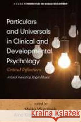 Particulars and Universals in Clinical and Developmental Psychology: Critical Reflections Meike Watzlawik Alina Kriebel Jaan Valsiner 9781681233598 Information Age Publishing - książka