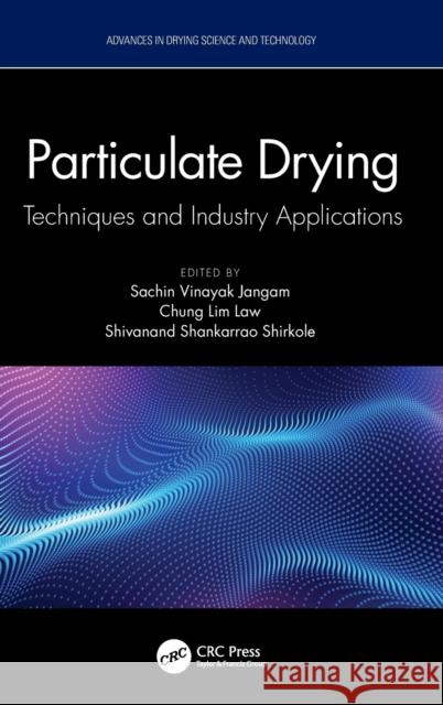 Particulate Drying: Techniques and Industry Applications Jangam Vinayak Chung-Lim Law Shivanand Shirkole 9781032074672 CRC Press - książka