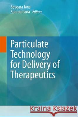 Particulate Technology for Delivery of Therapeutics Sougata Jana Subrata Jana 9789811036460 Springer - książka
