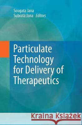 Particulate Technology for Delivery of Therapeutics Sougata Jana Subrata Jana 9789811099304 Springer - książka