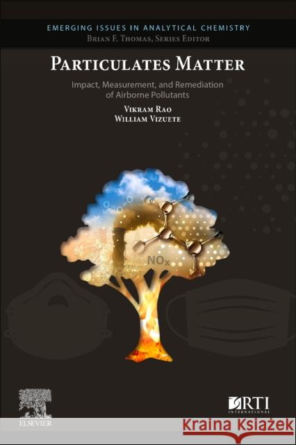 Particulates Matter: Impact, Measurement, and Remediation of Airborne Pollutants Vikram Rao Christina E. Murata 9780128169049 Elsevier - książka