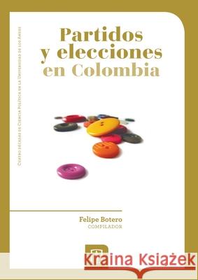 Partidos y elecciones en Colombia Felipe Botero 9789586955515 Universidad de Los Andes - książka