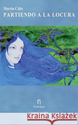 Partiendo a la locura Calix, Martin 9789992656839 N Editores - książka