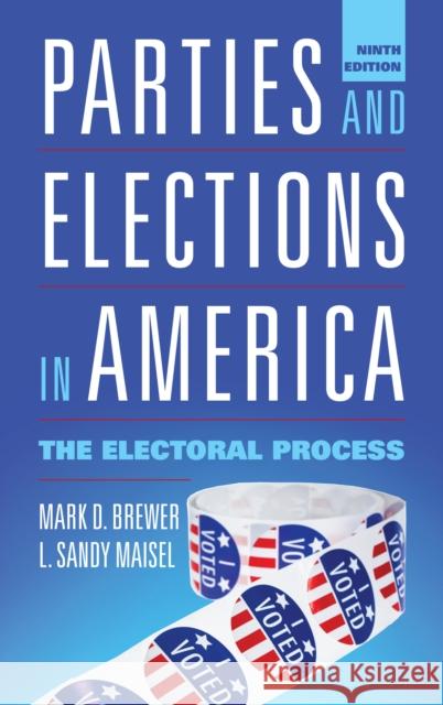 Parties and Elections in America: The Electoral Process Mark D. Brewer L. Sandy Maisel 9781538136065 Rowman & Littlefield Publishers - książka