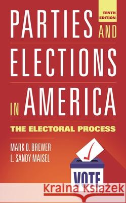 Parties and Elections in America: The Electoral Process Mark D. Brewer L. Sandy Maisel 9781538188804 Rowman & Littlefield Publishers - książka