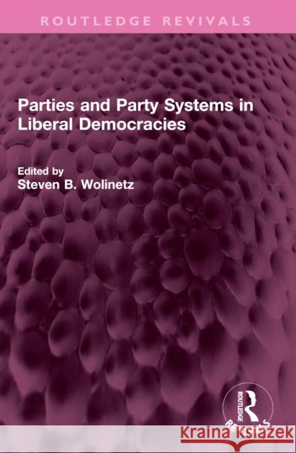 Parties and Party Systems in Liberal Democracies Steven B. Wolinetz 9781032552989 Routledge - książka