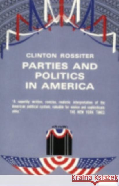 Parties and Politics in America Clinton Rossiter 9780801490217 Cornell University Press - książka