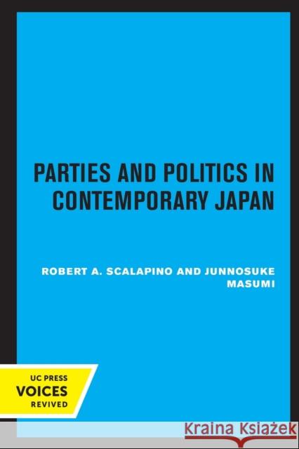 Parties and Politics in Contemporary Japan Robert A. Scalapino Junnosuke Masumi 9780520317826 University of California Press - książka