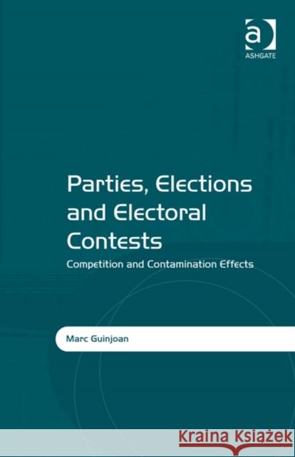 Parties, Elections and Electoral Contests: Competition and Contamination Effects Marc Guinjoan   9781472439086 Ashgate Publishing Limited - książka