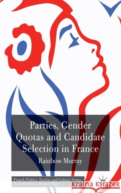 Parties, Gender Quotas and Candidate Selection in France Rainbow Murray 9780230242531 Palgrave MacMillan - książka