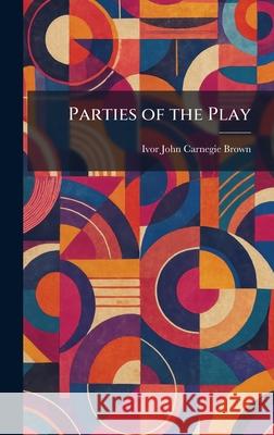 Parties of the Play Ivor John Carnegie Brown 9781025891408 Tradd Street Press - książka