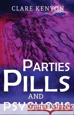 Parties, Pills & Psychosis Clare Kenyon Charlotte Kenyon Rocky Hudson 9780994540409 Conscious Care Publishing Pty Ltd - książka