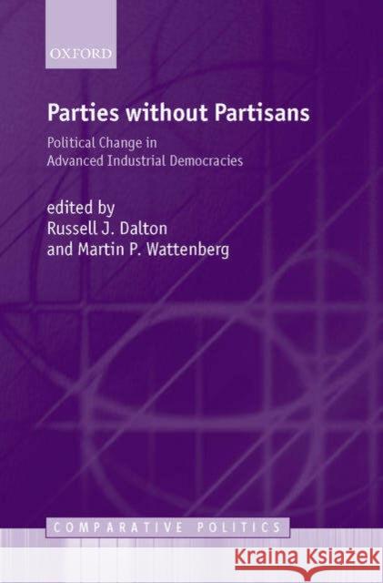 Parties Without Partisans: Political Change in Advanced Industrial Democracies Dalton, Russell J. 9780199253098 Oxford University Press - książka