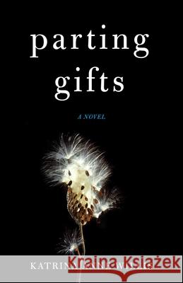 Parting Gifts Katrina Anne Willis 9781631520396 She Writes PR - książka