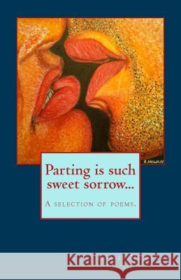 Parting is such sweet sorrow...: Poetry Selection Nuwanda, Robbie 9781523305902 Createspace Independent Publishing Platform - książka