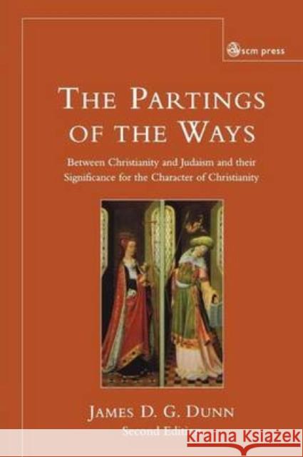 Parting of the Ways: Between Christianity and Judaism and Their Significance for the Character of Christianity Dunn, James D. G. 9780334052982 SCM Press - książka