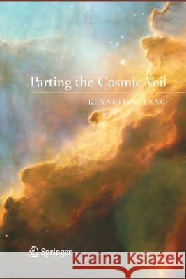 Parting the Cosmic Veil Kenneth Lang 9781493900930 Springer - książka