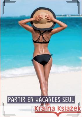 Partir en Vacances Seul: Histoires ?rotiques Tabou pour Adultes Eva Rossi 9783384281975 Eva Rossi - książka