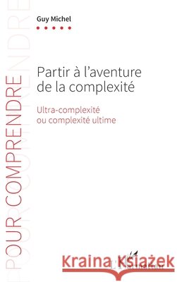 Partir ? l'aventure de la complexit?: Ultra-complexit? ou complexit? ultime Guy Michel 9782336436227 Editions L'Harmattan - książka