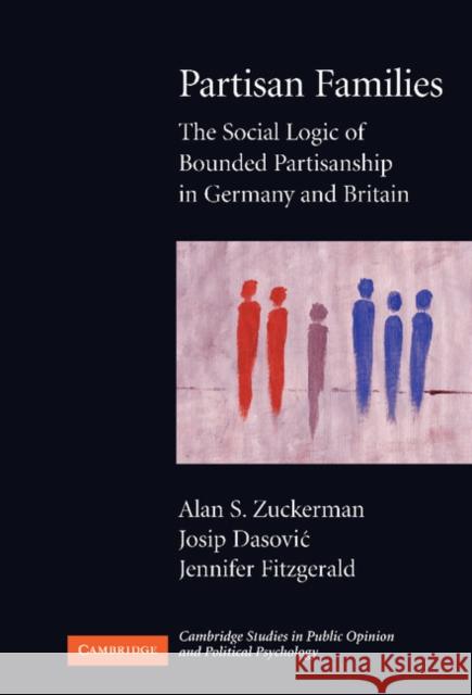 Partisan Families: The Social Logic of Bounded Partisanship in Germany and Britain Zuckerman, Alan S. 9780521874403 Cambridge University Press - książka