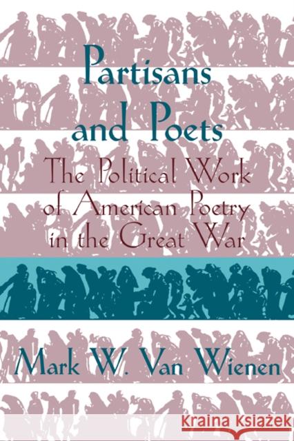 Partisans and Poets: The Political Work of American Poetry in the Great War Wienen, Mark W. Van 9780521110068 Cambridge University Press - książka