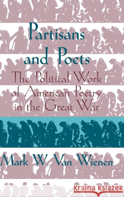 Partisans and Poets: The Political Work of American Poetry in the Great War Mark W. van Wienen (Augustana College, South Dakota) 9780521563963 Cambridge University Press - książka