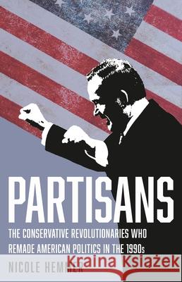 Partisans: The Conservative Revolutionaries Who Remade American Politics in the 1990s Nicole Hemmer 9781541646889 Basic Books - książka