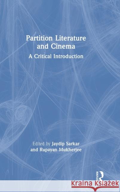 Partition Literature and Cinema: A Critical Introduction Jaydip Sarkar Rupayan Mukherjee 9780367143862 Routledge Chapman & Hall - książka