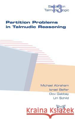 Partition Problems in Talmudic Reasoning Michael Abraham, Israel Belfer, Dov Gabbay 9781848902008 College Publications - książka