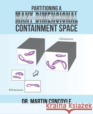 Partitioning a Many-Dimensional Containment Space Dr Martin Concoyle 9781490723686 Trafford Publishing - książka