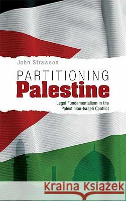 Partitioning Palestine: Legal Fundamentalism in the Palestinian-Israeli Conflict Strawson, John 9780745323237 Pluto Press (UK) - książka