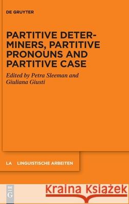 Partitive Determiners, Partitive Pronouns and Partitive Case Petra Sleeman Giuliana Giusti 9783110737295 de Gruyter - książka