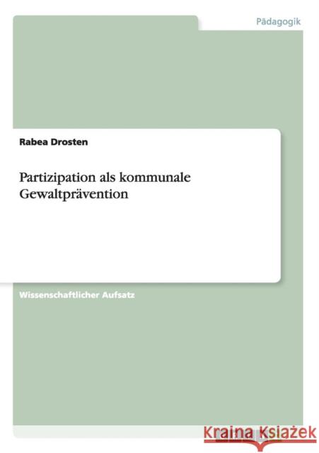 Partizipation als kommunale Gewaltprävention Drosten, Rabea 9783656259879 Grin Verlag - książka