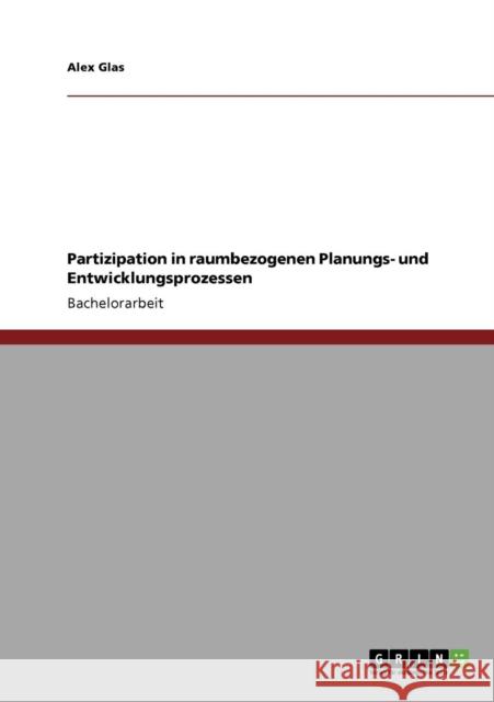 Partizipation in raumbezogenen Planungs- und Entwicklungsprozessen Alex Glas 9783640283835 Grin Verlag - książka