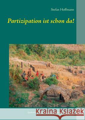 Partizipation ist schon da!: Qualitative Analyse von Partizipationshandeln burundischer Jugendlicher Stefan Hoffmann 9783748175001 Books on Demand - książka