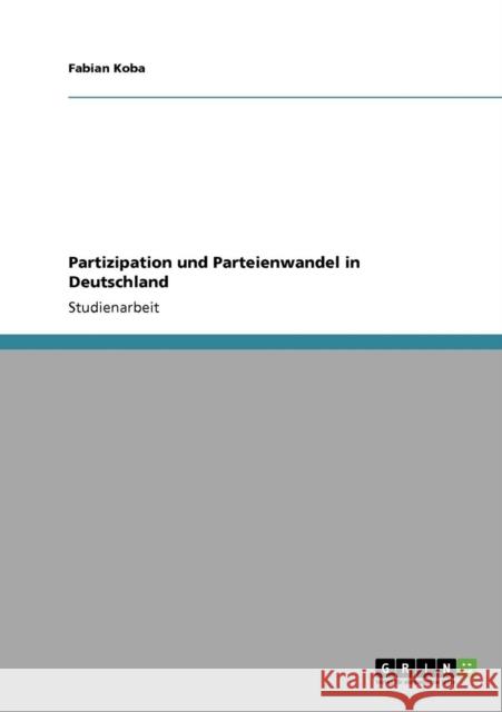 Partizipation und Parteienwandel in Deutschland Fabian Koba 9783640306435 Grin Verlag - książka