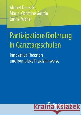 Partizipationsförderung in Ganztagsschulen: Innovative Theorien Und Komplexe Praxishinweise Derecik, Ahmet 9783658170714 Springer vs - książka