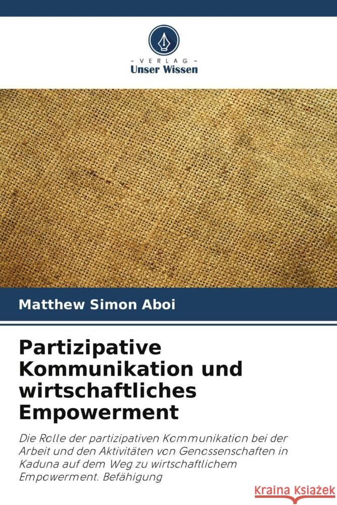 Partizipative Kommunikation und wirtschaftliches Empowerment Matthew Simon Aboi 9786207504466 Verlag Unser Wissen - książka