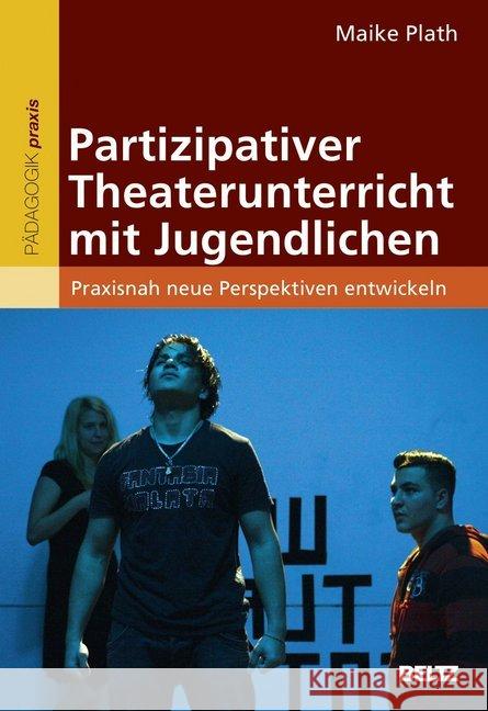 Partizipativer Theaterunterricht mit Jugendlichen : Praxisnah neue Perspektiven entwickeln Plath, Maike 9783407628916 Beltz - książka