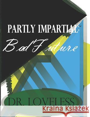 Partly Impartial: Bad Future Loveless, Dr 9781723954603 Independently Published - książka