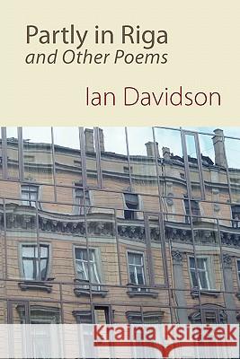 Partly in Riga and Other Poems Davidson, Ian 9781848611306 Shearsman Books - książka